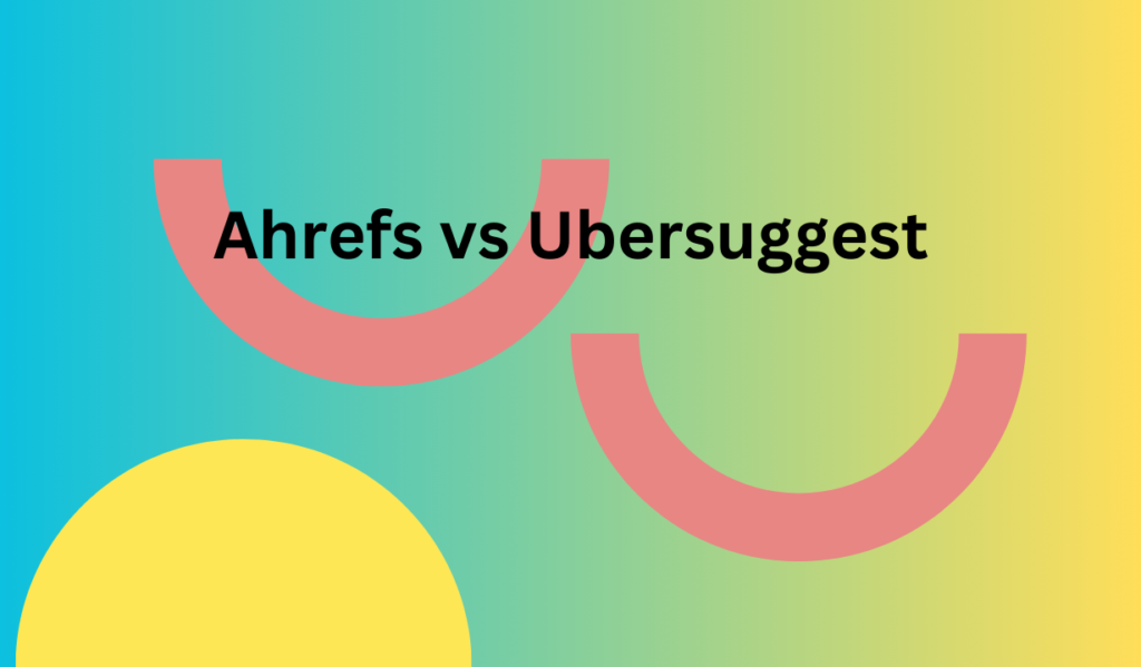 Ahrefs vs Ubersuggest