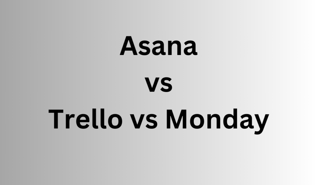 Asana vs Trello vs Monday