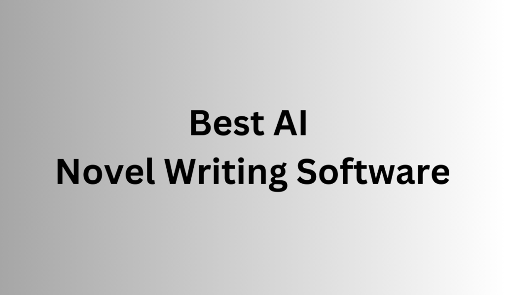 Best AI Novel Writing Software