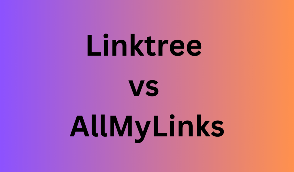 Linktree vs AllMyLinks 