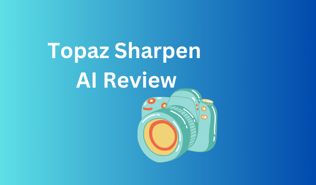 Topaz Sharpen AI Review