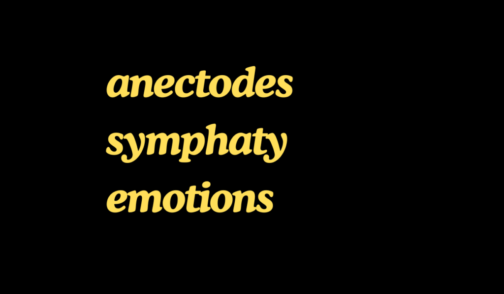 anectodes
symphaty
emotions