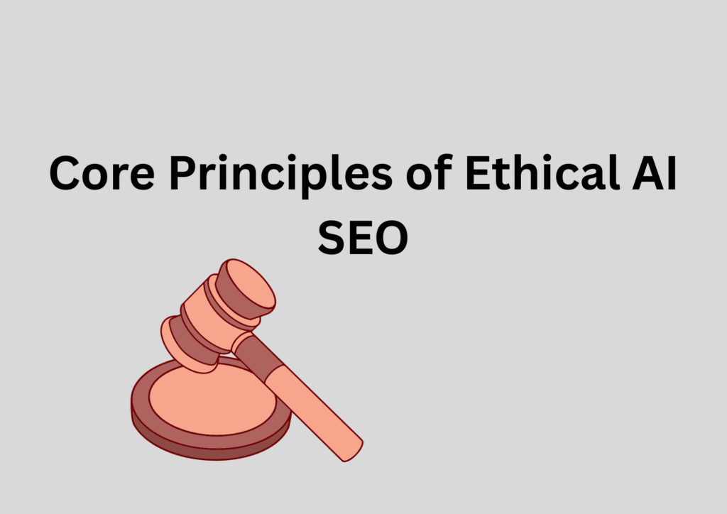 Core Principles of Ethical AI SEO