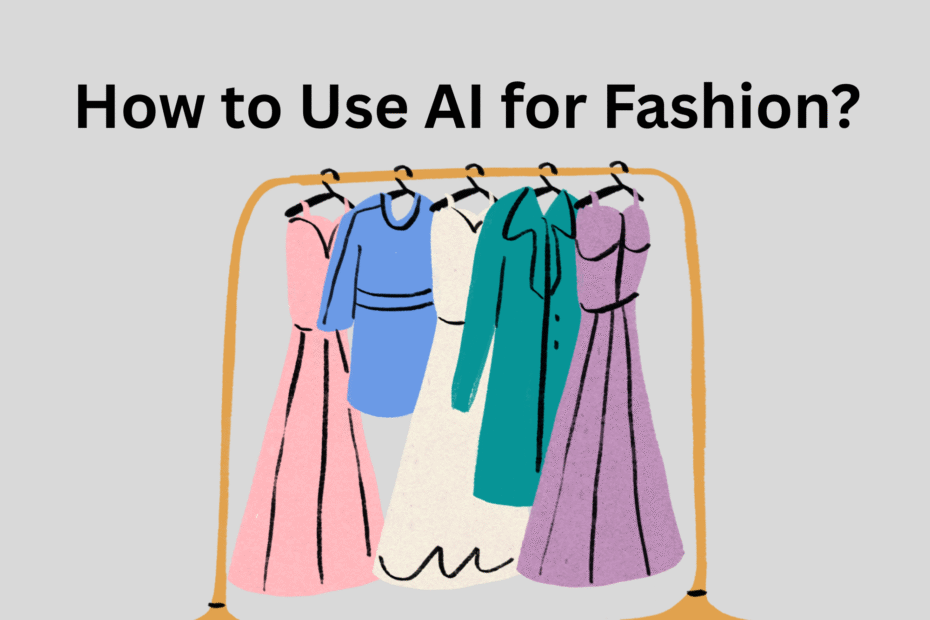 How to Use AI for Fashion?