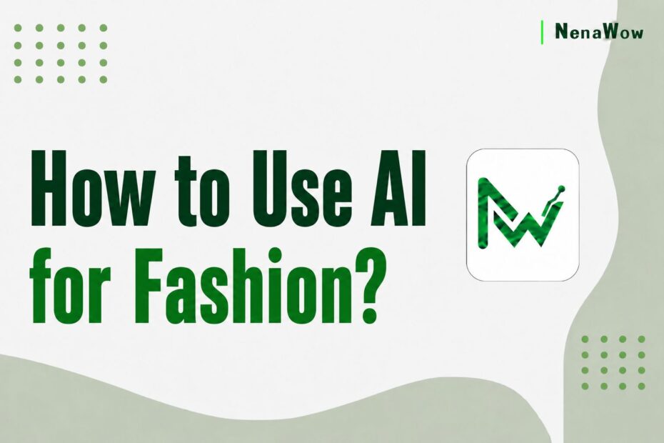 How to Use AI for Fashion?