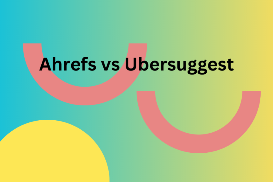 Ahrefs vs Ubersuggest