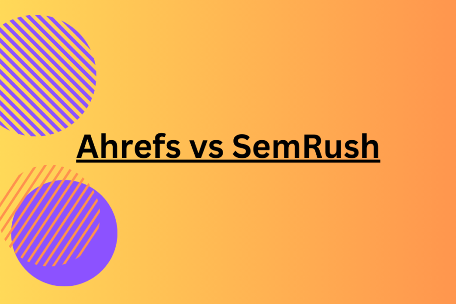 ahrefs vs semrush