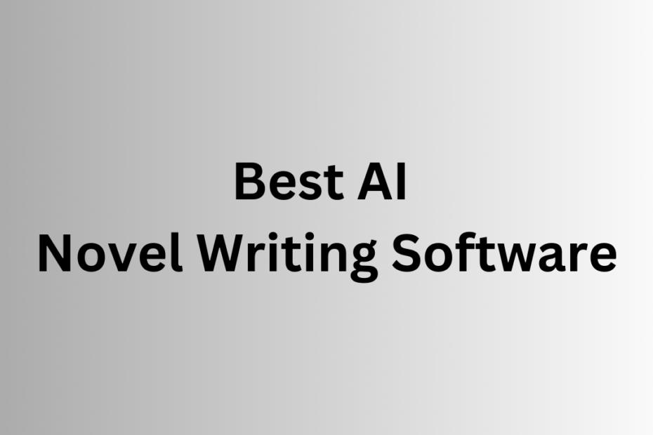 Best AI Novel Writing Software