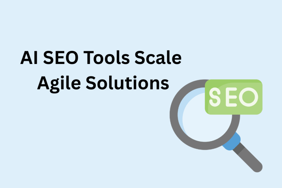 AI SEO Tools Scale Agile Solutions