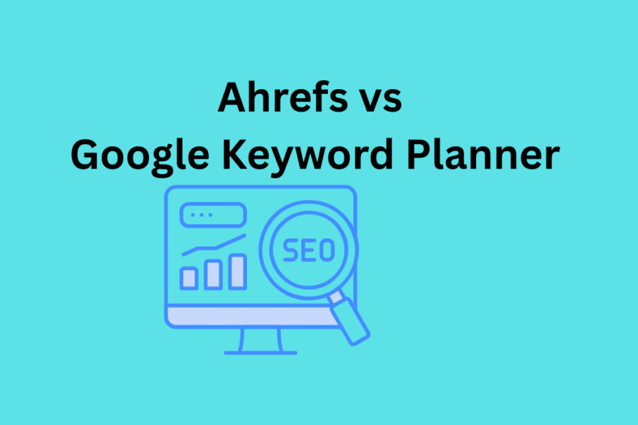 Ahrefs vs Google Keyword Planner