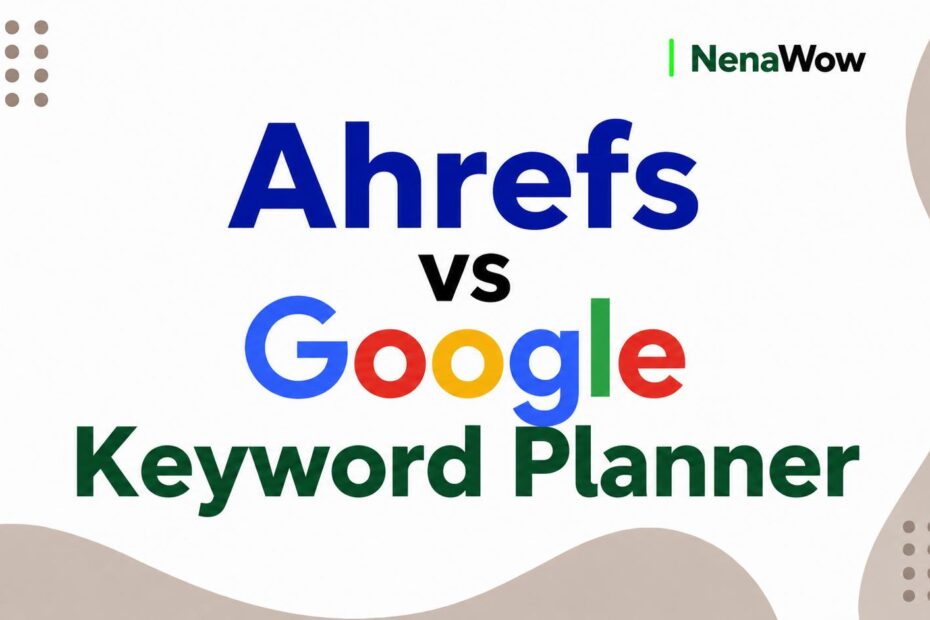 Ahrefs vs Google Keyword Planner