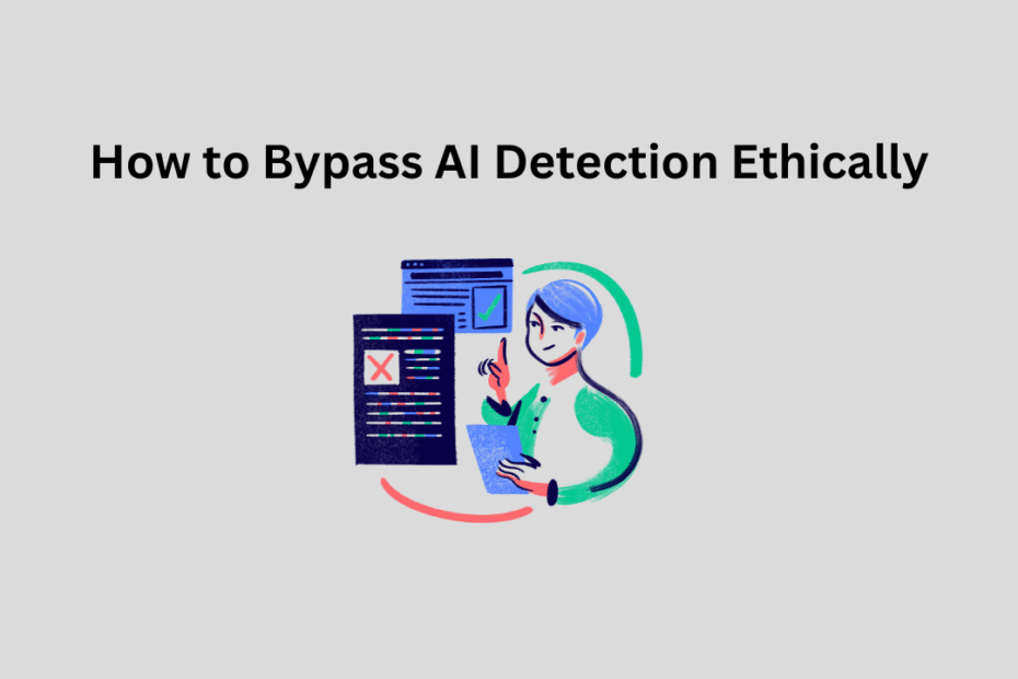 How to Bypass AI Detection Ethically