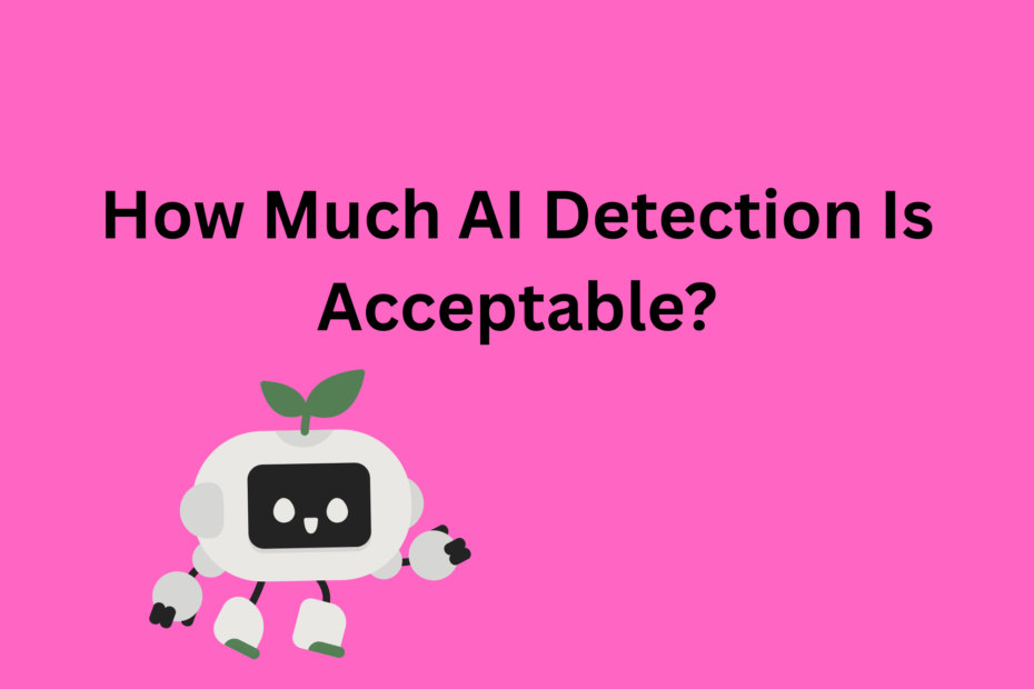 How Much AI Detection Is Acceptable?