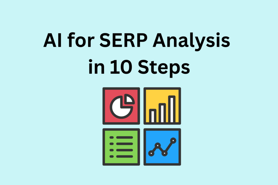 AI for SERP Analysis in 10 Steps