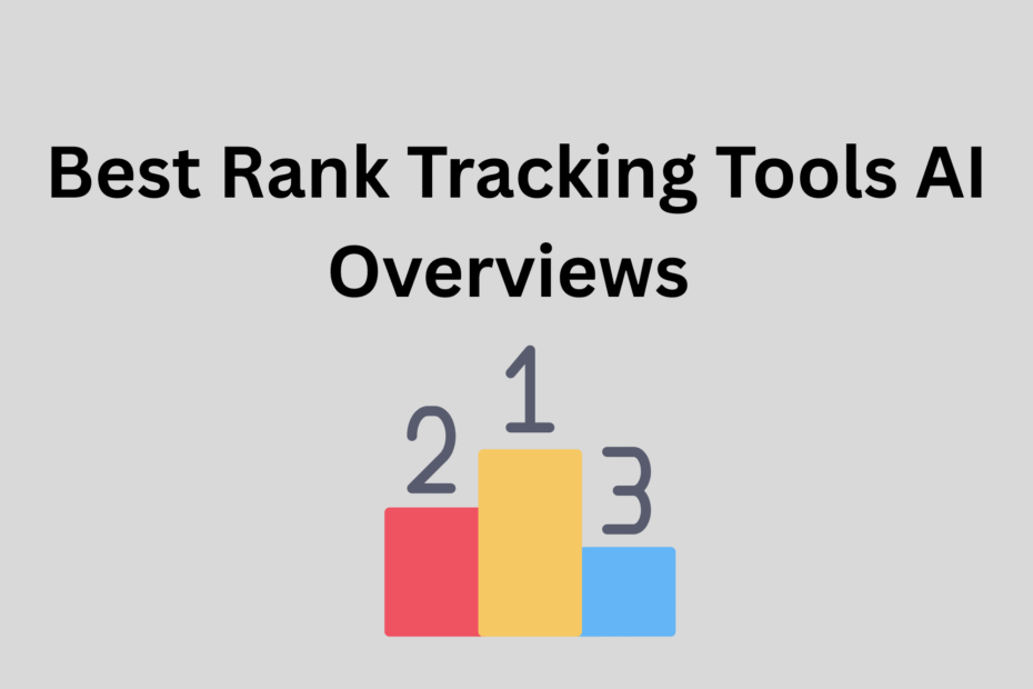 Best Rank Tracking Tools AI Overviews