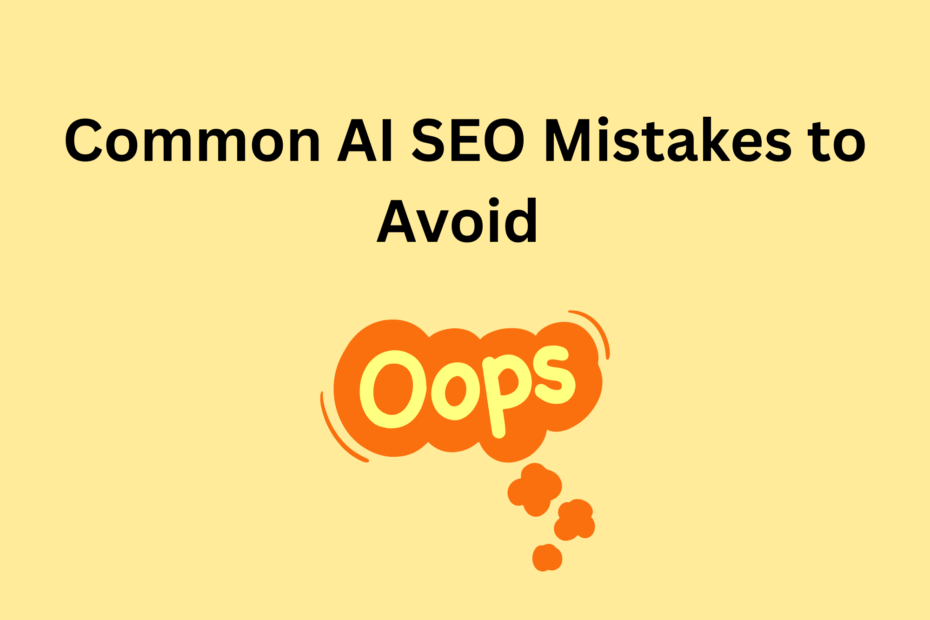 Common AI SEO Mistakes to Avoid
