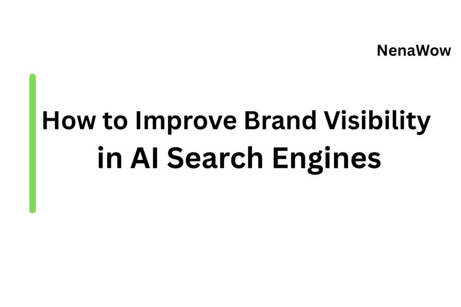 How to Improve Brand Visibility in AI Search Engines