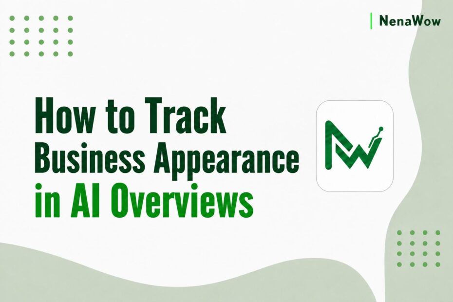 How to Track Business Appearance in AI Overviews